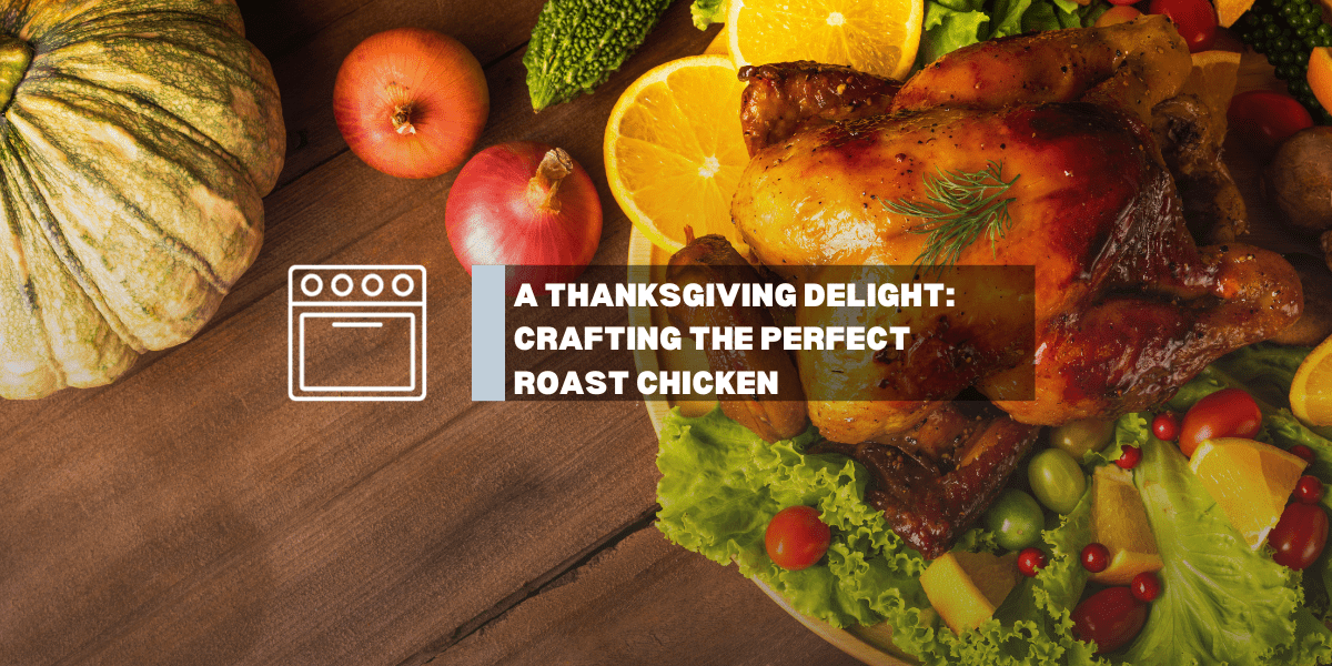 A Thanksgiving Delight: Crafting the Perfect Roast Chicken with the GASLAND Chef Oven - Gaslandchef