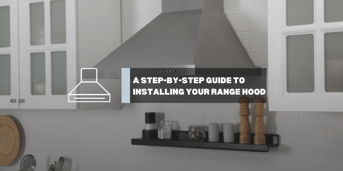 Clear the Air: A Step-by-Step Guide to Installing Your Range Hood - Gaslandchef
