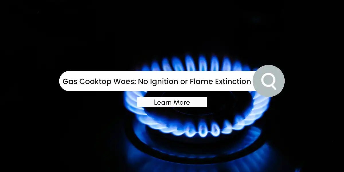 Gas Cooktop Woes: Ignition Woes and Flame Extinction - Gaslandchef