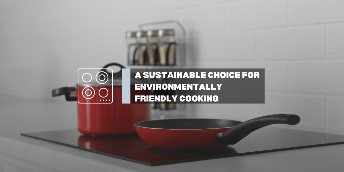 Induction Cooktops: A Sustainable Choice for Environmentally-Friendly Cooking - Gaslandchef